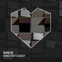 Manu Be - Wanna Party & Loud EP