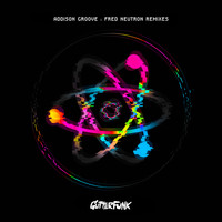 Addison Groove - Fred Neutron Remixes