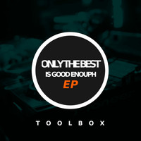 Toolbox - Only The Best Is Good Enough EP