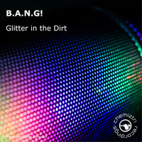 B.A.N.G! - Glitter In The Dirt