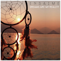 Ensaime - Dreams Are My Reality