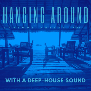 Various Artists - Hanging Around With A Deep-House Sound, Vol. 1