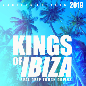 Various Artists - Kings Of IBIZA 2019 (Real Deep Touch Downs)