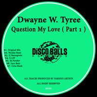 Dwayne W. Tyree - Question My Love, Pt. 1