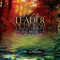 Jim Wilson - Leader Of The Band: A Piano Tribute To The Music Of Dan Fogelberg