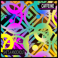 Caffeine - She's A Knockout