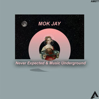 Mok Jay - Never Expected & Music Underground