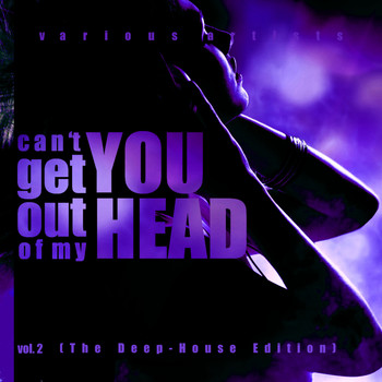 Various Artists - Can't Get You Out Of My Head, Vol. 2 (The Deep-House Edition)