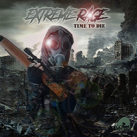 Extreme Rage - Time To Die (Explicit)