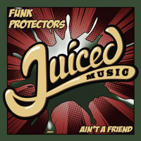 Funk Protectors - Ain't A Friend