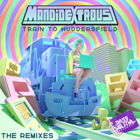 Mandidextrous - Train to Huddersfield (The Remixes)
