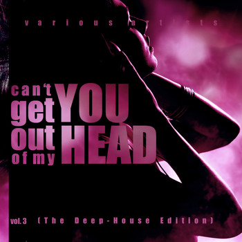 Various Artists - Can't Get You Out Of My Head, Vol. 3 (The Deep-House Edition)