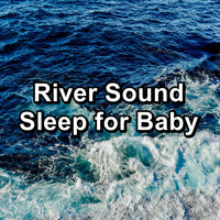 Natural Sounds - River Sound Sleep for Baby