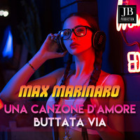 Max Marinaro - Una Canzone D'Amore Buttata Via