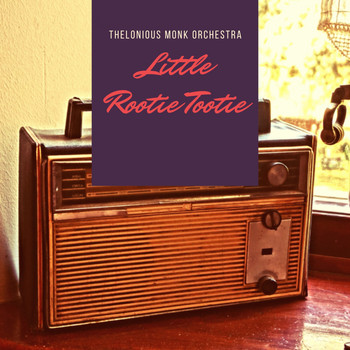Thelonious Monk Orchestra - Little Rootie Tootie