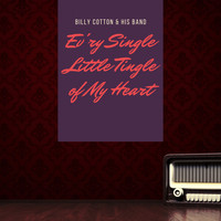 Billy Cotton & His Band - Ev'ry Single Little Tingle of My Heart