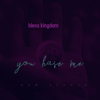 Kingdom Bless - You Have Me