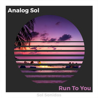 Analog Sol - Run To You