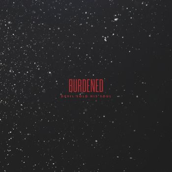 Devil Sold His Soul - Burdened (Explicit)