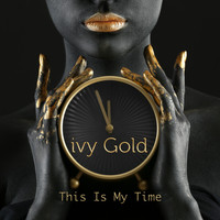 IVY GOLD - This Is My Time