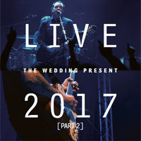 The Wedding Present - Live 2017 Pt. 2