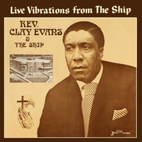 Rev. Clay Evans & The Ship - Live Vibrations from the Ship