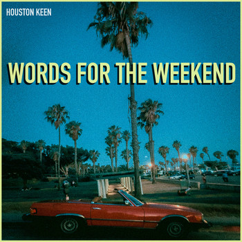 Houston Keen - Words for the Weekend