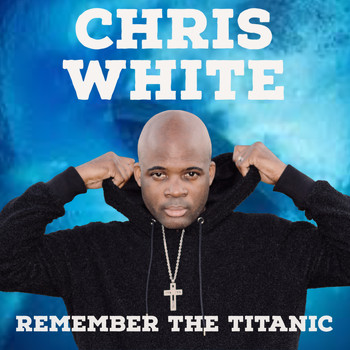 Chris White - Remember the Titanic