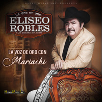 Eliseo Robles - La Voz de Oro Con Mariachi