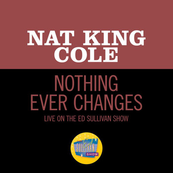 Nat King Cole - Nothing Ever Changes (Live On The Ed Sullivan Show, March 25, 1956)