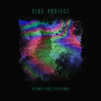 Side Project - It's Not a Title, It's a Label
