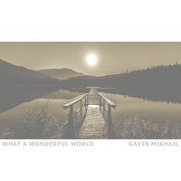 Gavin Mikhail - What A Wonderful World (Piano Version)
