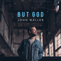 John Waller - But God