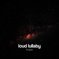 Loud Lullaby - Hope