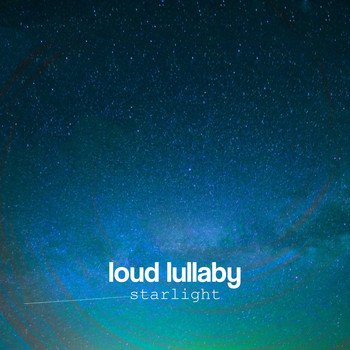 Loud Lullaby - Starlight