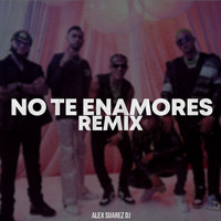 Alex Suarez DJ - No Te Enamores (Remix)