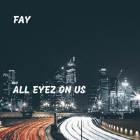 Fay - All Eyez On Us (Explicit)