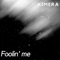 Kimera - Foolin' Me