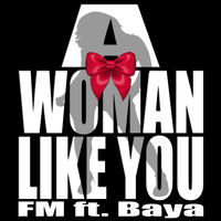 FM - A Woman Like You (feat. Baya)