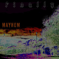 Finally - Mayhem