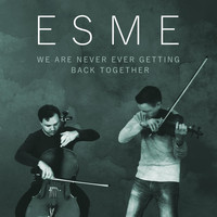 Esme - We Are Never Ever Getting Back Together