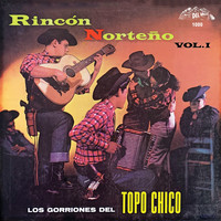 Los Gorriones Del Topo Chico - Rincón Norteño, Vol. 1