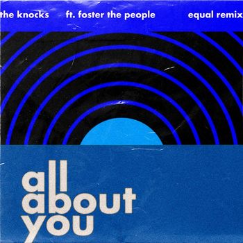 The Knocks - All About You (feat. Foster The People) (Equal Remix)