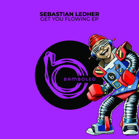 Sebastian Ledher - Get You Flowing EP