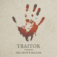 Del Scott Miller / - Traitor