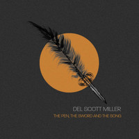 Del Scott Miller / - The Pen, The Sword and The Song