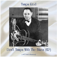Tampa Red - Don't Tampa With The Blues (EP) (All Tracks Remastered)