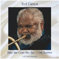 Ted Curson - Baby Has Gone Bye Bye / Only Forever (All Tracks Remastered)