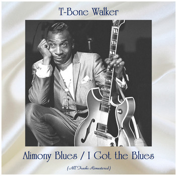 T-Bone Walker - Alimony Blues / I Got the Blues (All Tracks Remastered)