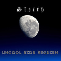 Sleith / - Uncool Kids Requiem